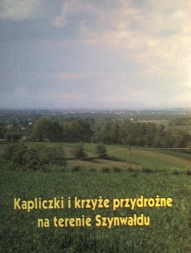 Kapliczki i krzyże przydrożne na terenie Szynwałdu