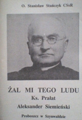 ŻAL MI TEGO LUDU Ks. Prałat Aleksander Siemieński proboszcz w Szynwałdzie